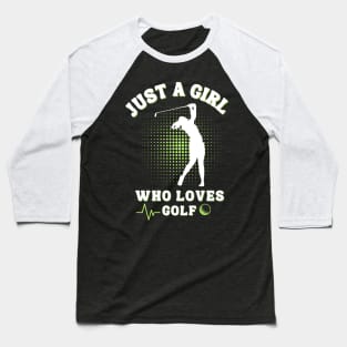 Just a Girl Who Loves Golf: Celebrating the Female Golfer! Baseball T-Shirt